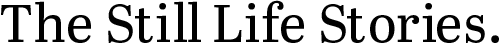 The Still Life Stories